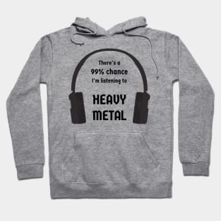 99% Chance I'm Listening To Heavy Metal Hoodie